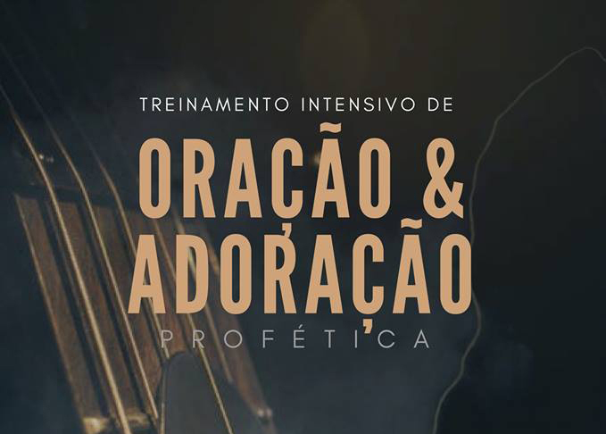 Treinamento Intensivo de Oração & Adoração Profética